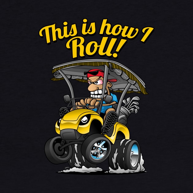 This Is How I Roll Funny Golf Cart Cartoon by hobrath